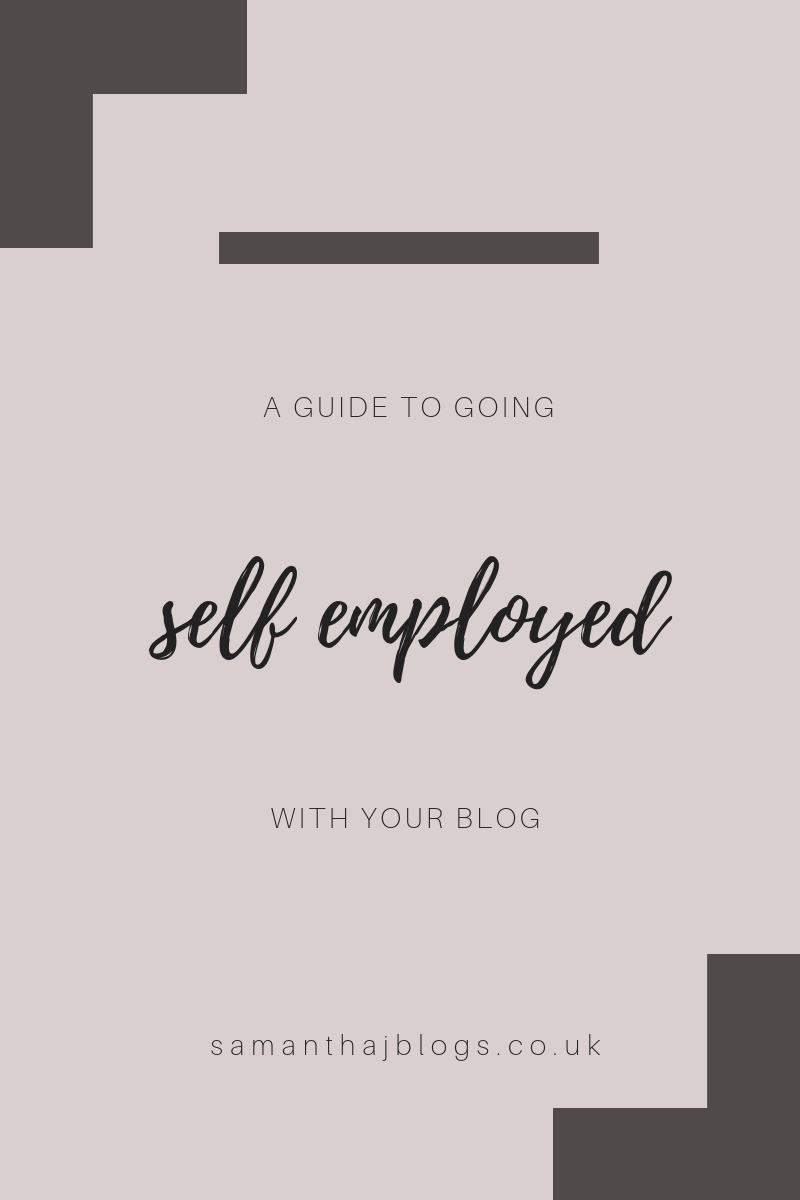 A guide to going self employed with your blog - Samantha. J